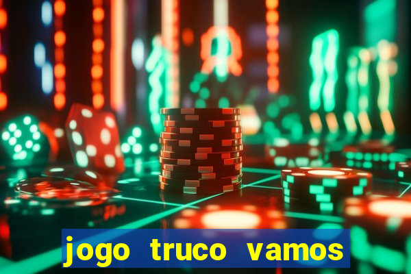 jogo truco vamos paga mesmo